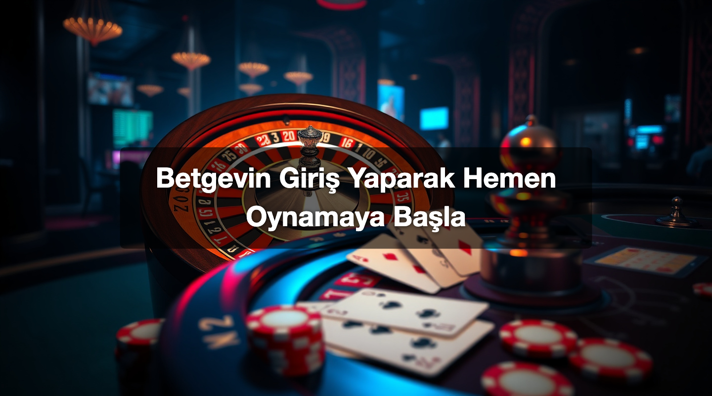 Betgevin Giriş Yaparak Hemen Oynamaya Başla